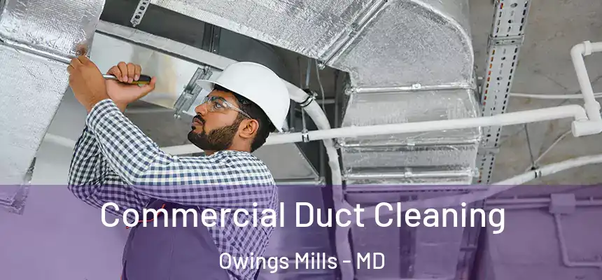  Commercial Duct Cleaning Owings Mills - MD