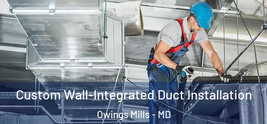 Custom Wall-Integrated Duct Installation Owings Mills - MD