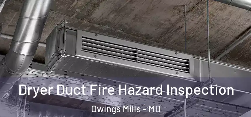  Dryer Duct Fire Hazard Inspection Owings Mills - MD