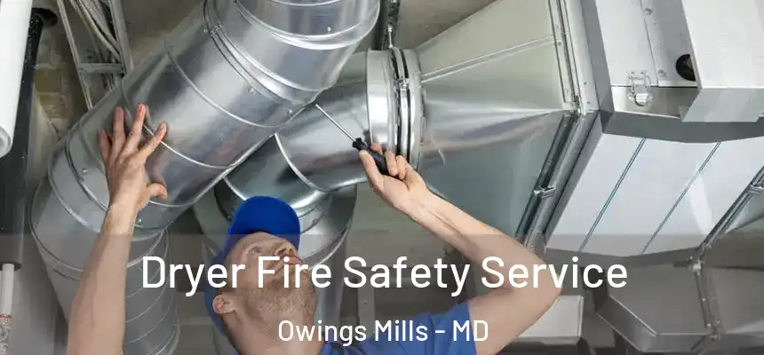  Dryer Fire Safety Service Owings Mills - MD
