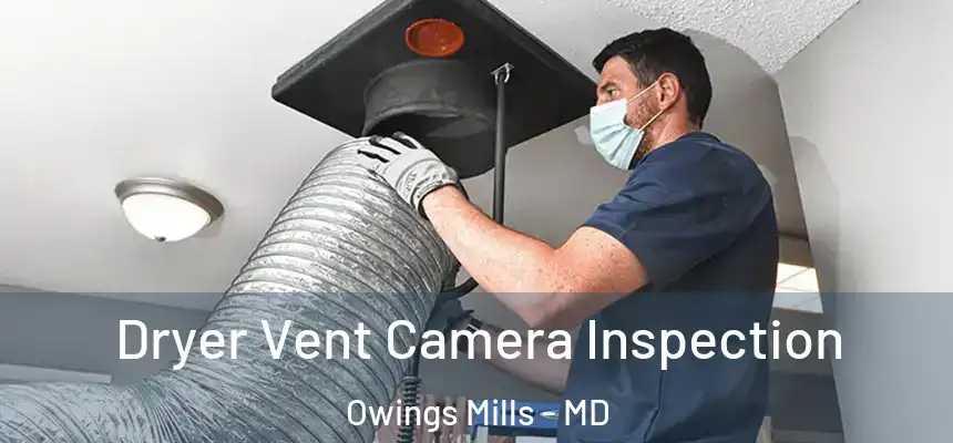  Dryer Vent Camera Inspection Owings Mills - MD