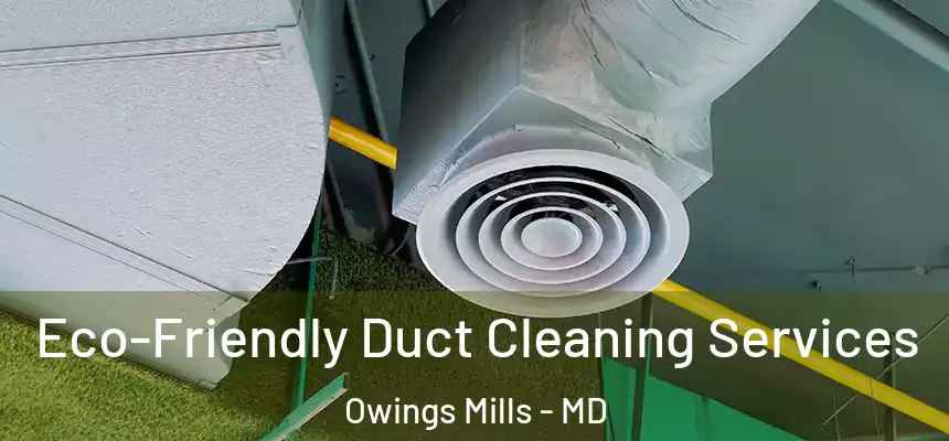  Eco-Friendly Duct Cleaning Services Owings Mills - MD