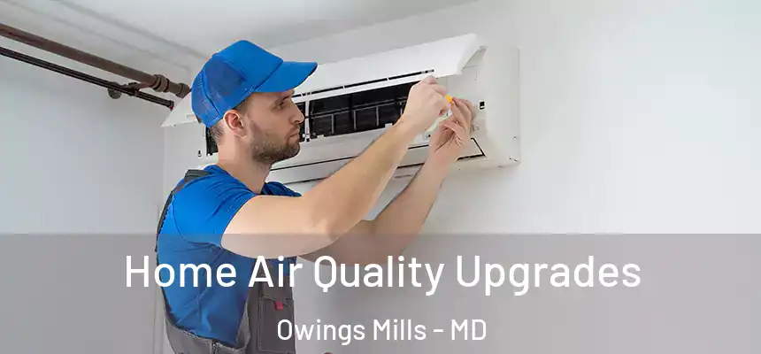  Home Air Quality Upgrades Owings Mills - MD