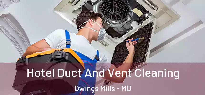  Hotel Duct And Vent Cleaning Owings Mills - MD