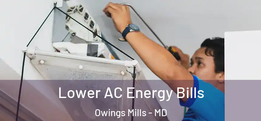  Lower AC Energy Bills Owings Mills - MD