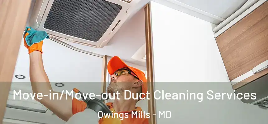  Move-in/Move-out Duct Cleaning Services Owings Mills - MD