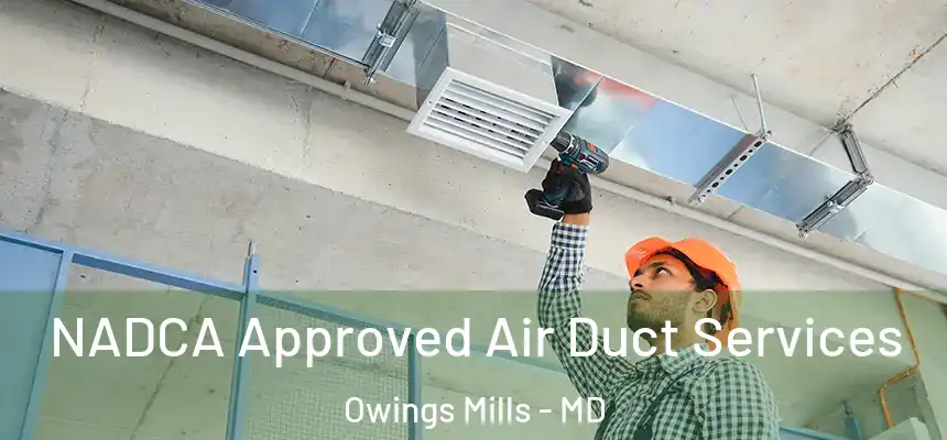  NADCA Approved Air Duct Services Owings Mills - MD
