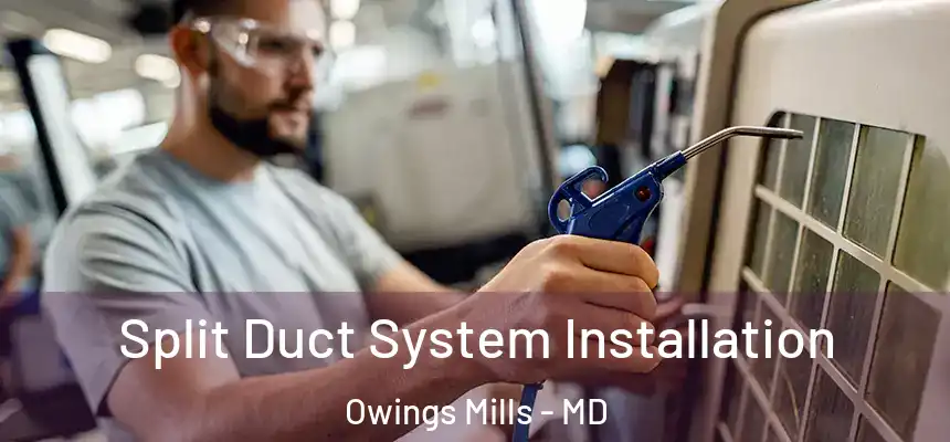  Split Duct System Installation Owings Mills - MD