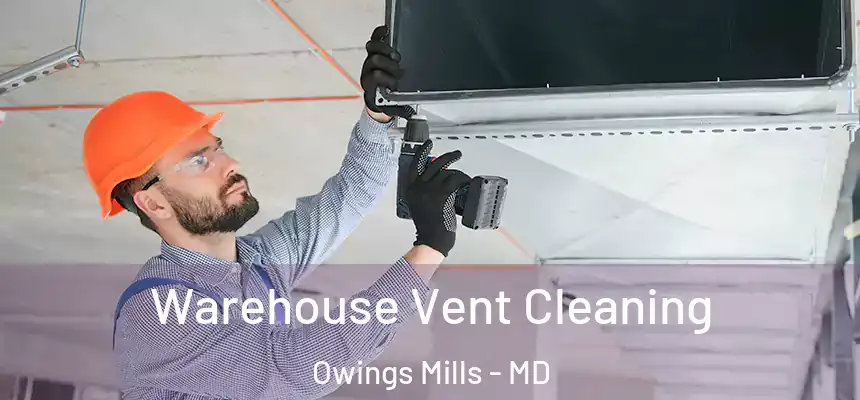  Warehouse Vent Cleaning Owings Mills - MD